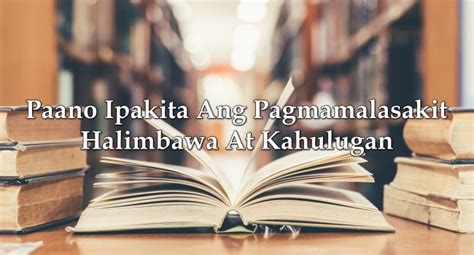 Paano Ipakita Ang Pagmamalasakit – Halimbawa At Kahulugan.